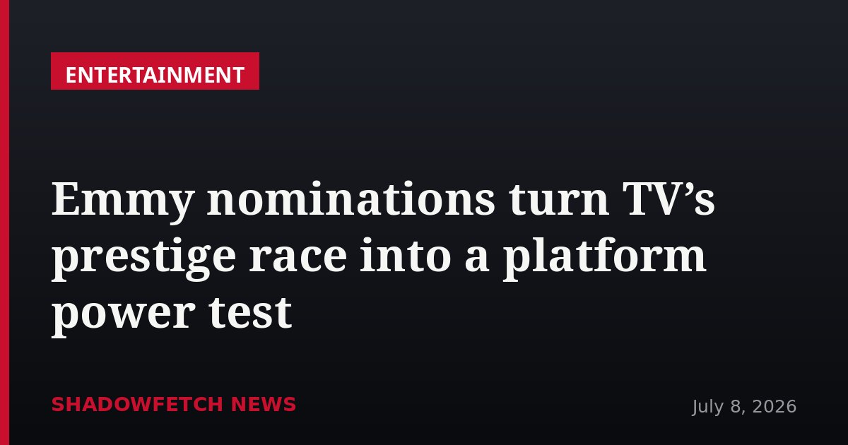 Emmy nominations turn TV’s prestige race into a platform power test