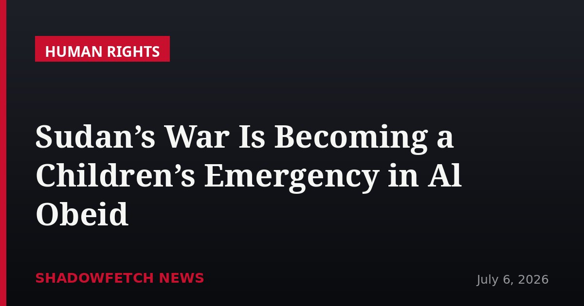 Sudan’s War Is Becoming a Children’s Emergency in Al Obeid