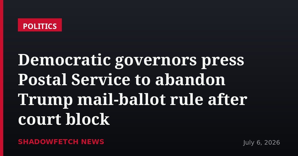Democratic governors press Postal Service to abandon Trump mail-ballot rule after court block