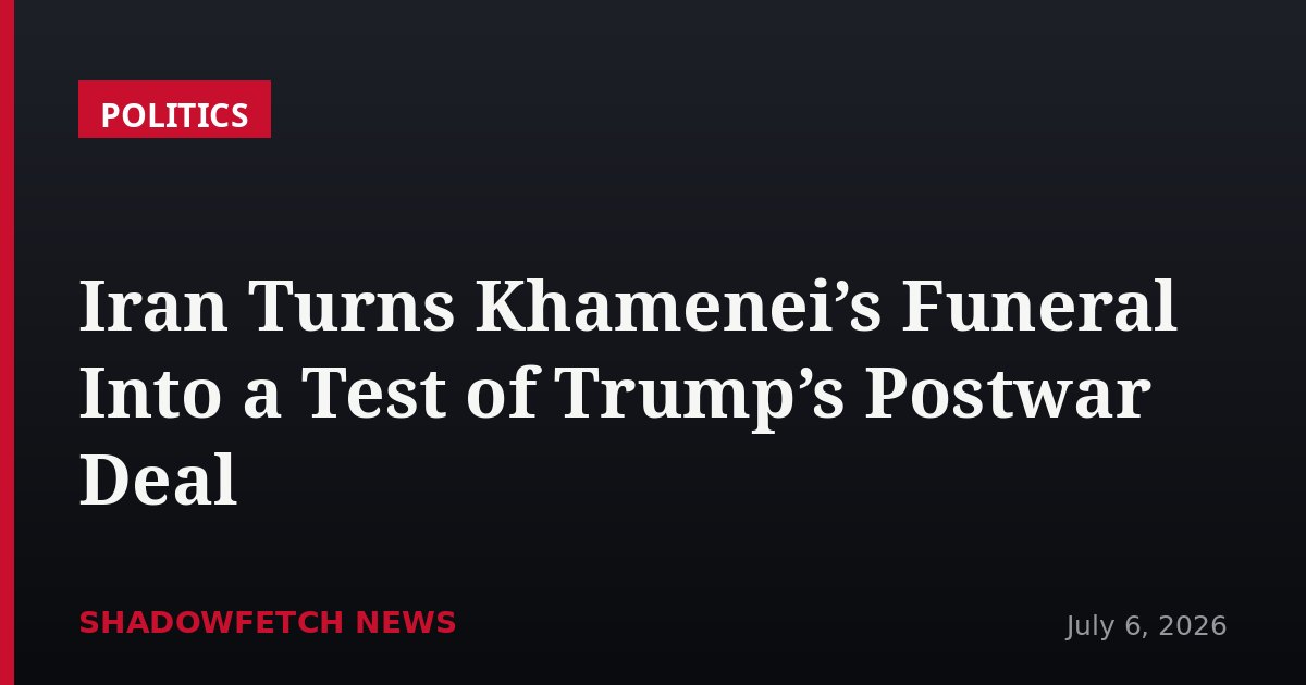 Iran Turns Khamenei’s Funeral Into a Test of Trump’s Postwar Deal