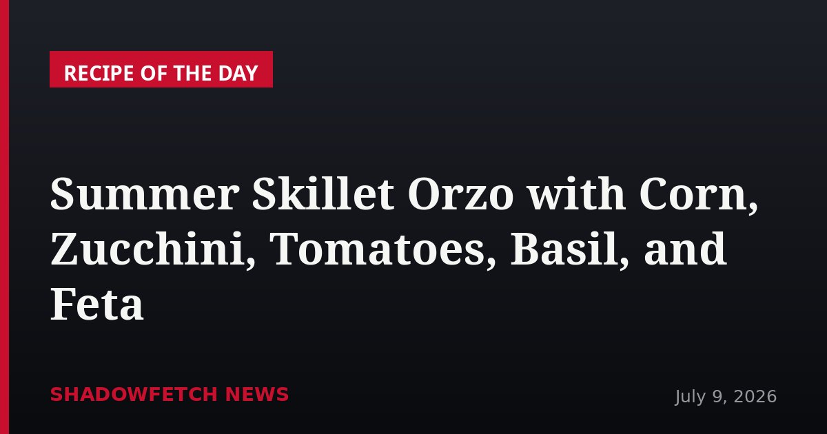 Summer Skillet Orzo with Corn, Zucchini, Tomatoes, Basil, and Feta