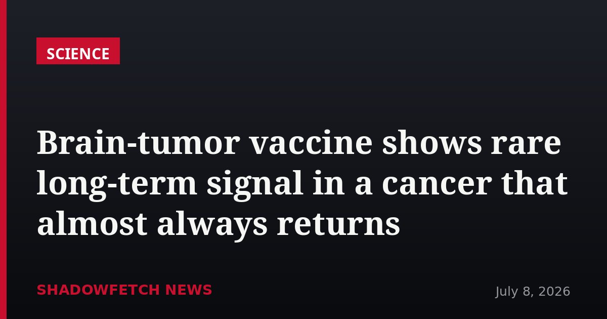 Brain-tumor vaccine shows rare long-term signal in a cancer that almost always returns
