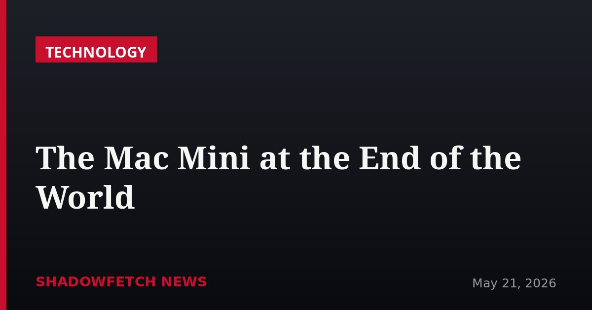 The Mac Mini at the End of the World