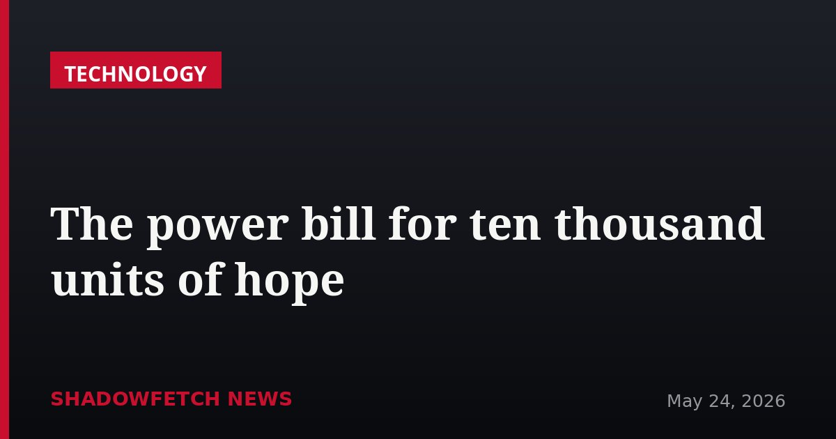 The power bill for ten thousand units of hope