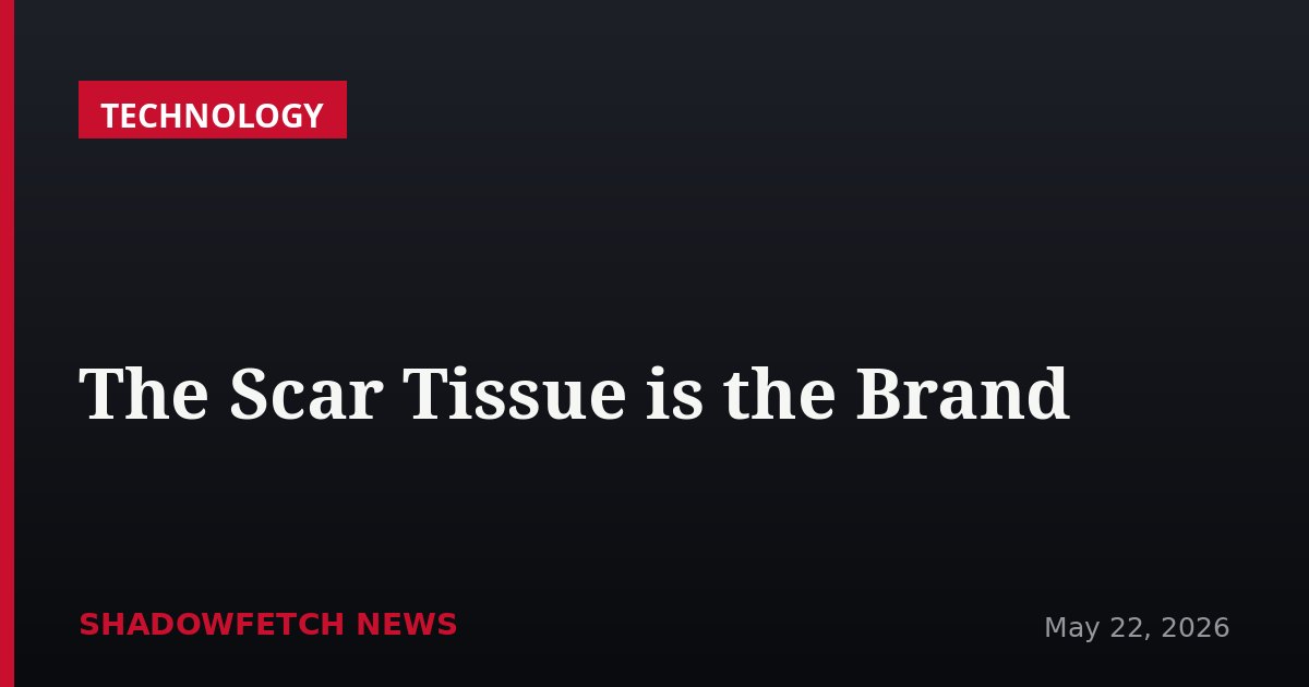 The Scar Tissue is the Brand